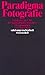Paradigma Fotografie. Fotokritik am Ende des fotografischen Zeitalters, Band 1