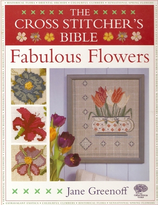 The Cross Stitcher's Bible: Fabulous Flowers (Hardcover)