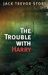 The Trouble with Harry by Jack Trevor Story