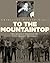 To the Mountaintop: My Jour...