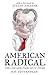American Radical: The Life ...