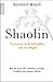 Shaolin – Du musst nicht kämpfen um zu siegen! Mit der Kraft des Denkens zu Ruhe, Klarheit und innere Stärke