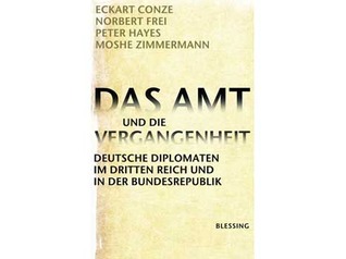 Das Amt und die Vergangenheit: Deutsche Diplomaten im Dritten Reich und in der Bundesrepublik