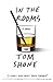 In the Rooms by Tom Shone