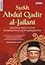 Syekh Abdul Qadir al-Jailani: Kisah Hidup Sultan Para Wali dan Rampai Pesan yang Menghidupkan Hati
