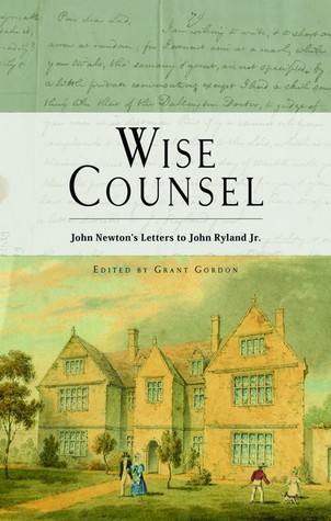 Wise Counsel   John Newton's Letters To John Ryland Jr