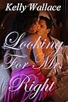 Looking For Mr. Right by Kelly Wallace Looking For Mr. Right by Kelly Wallace