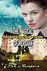 The Magical Misperception of Meridian by S.G. Rogers