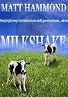 Milkshake by Matt Hammond