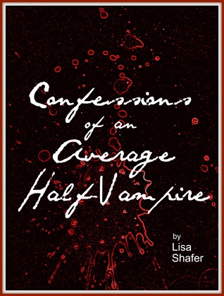 Confessions of an Average Half-Vampire (Book 1)