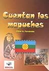 Cuentan los mapuches by César A. Fernández