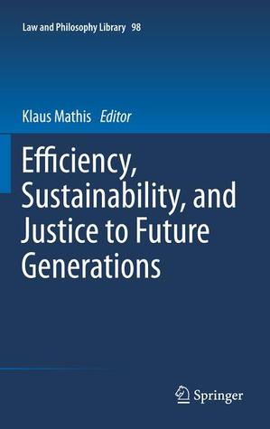Efficiency, Sustainability, and Justice to Future Generations (Law and Philosophy Library, 98)