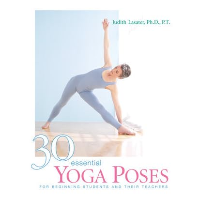 30 Essential Yoga Poses: For Beginning Students and Their 