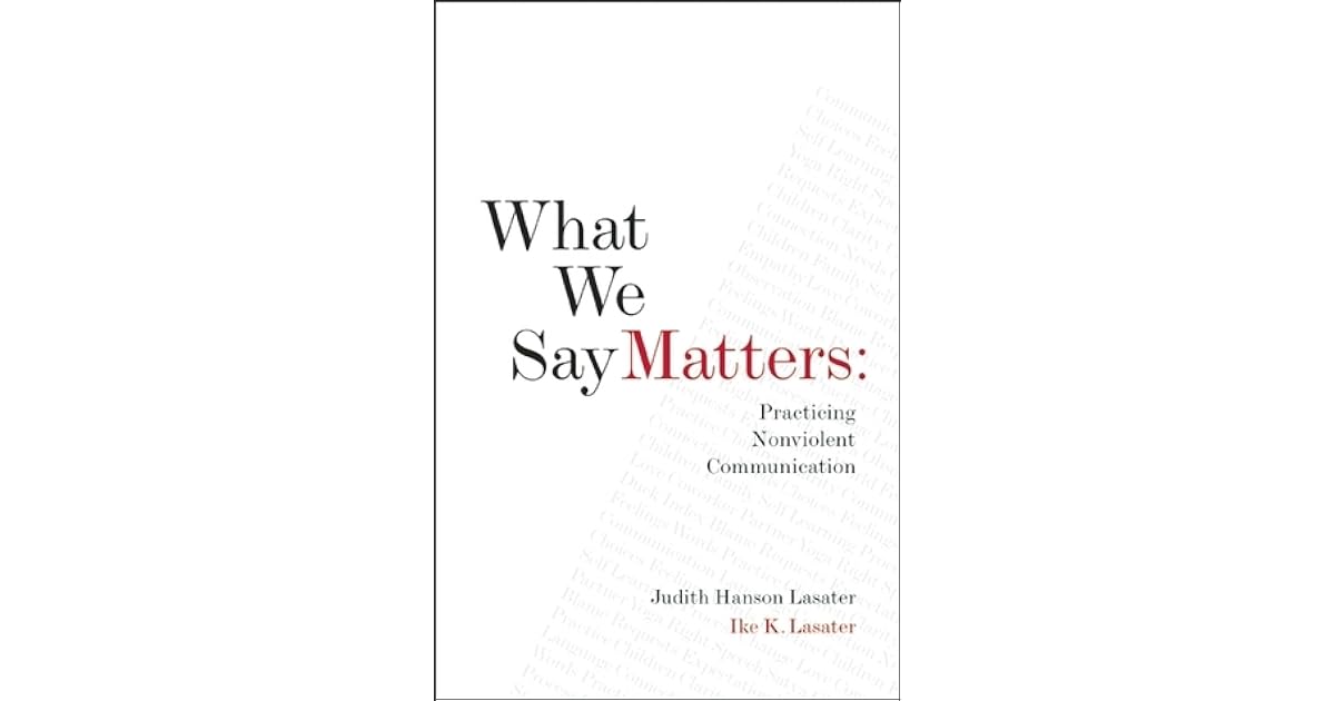 What We Say Matters: Practicing Nonviolent Communication by Judith