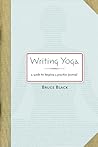 Writing Yoga: A Guide to Keeping a Practice Journal