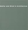 Matter and Mind in Architecture