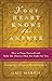 Your Heart Knows the Answer: How to Trust Yourself and Make the Choices That Are Right for You: Ceremonies, Prayers, and Affirmations