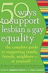 50 Ways to Support Lesbian and Gay Equality: The Complete Guide to Supporting Family, Friends, Neighborsor Yourself...