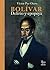 Bolivar, delirio y epopeya ...