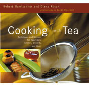 Cooking With Tea: Techniques and Recipes for Appetizers, Entrees, Desserts, and More