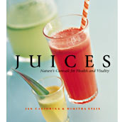 Juices: Nature's Cure-All for Health and Vitality (Healthy Cooking Series)