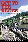 Off to the Races: 25 Years of Cycling Journalism Off to the Races: 25 Years of Cycling Journalism