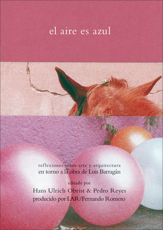 El aire es azul: Reflexiones sobre arte y arquitectura en torno a la obra de Luis Barragán (Spanish Edition)