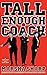 Tall Enough to Coach: Elements of Leadership of Coaching and Life