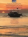 Capacity Building for Environmental Law in the Asian and Pacific Region: Approaches and Resources Capacity Building for Environmental Law in the Asian and Pacific Region: Approaches and Resources
