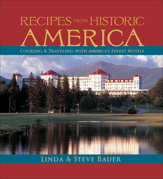 Recipes from Historic America: Cooking & Traveling With America's Finest Hotels