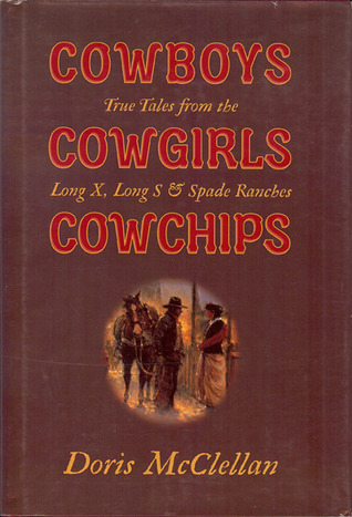 Cowboys Cowgirls Cowchips: True Tales from Long X, Long S & Spade Ranches