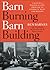 Barn Burning Barn Building:...