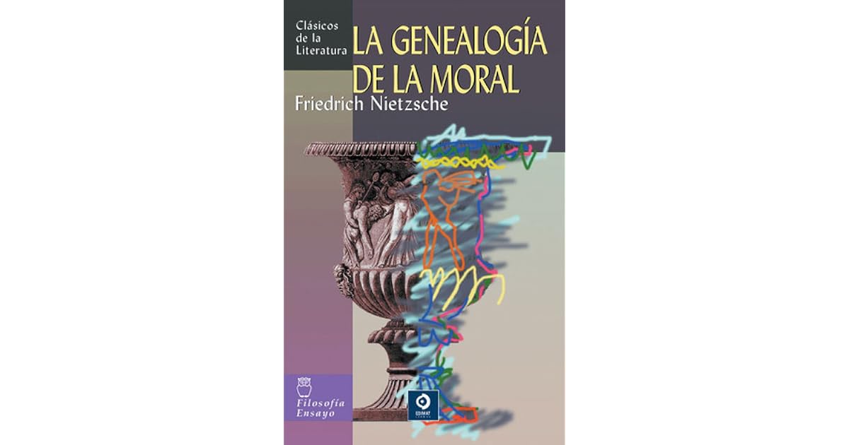 La genealogía de la moral by Friedrich Nietzsche La genealogía de la moral by Friedrich Nietzsche