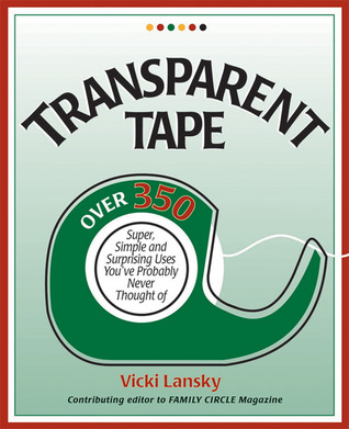 Transparent Tape: Over 350 Super, Simple, and Surprising Uses You've Probably Never Thought Of (Paperback)
