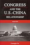 Congress and the U.S.-China Relationship 1949-1979 (International, Political, & Economic History)