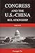 Congress and the U.S.-China Relationship 1949-1979 (International, Political, & Economic History)
