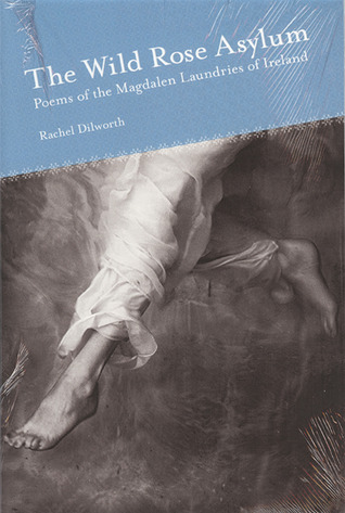 The Wild Rose Asylum: Poems of the Magdalen Laundries of Ireland (Akron Series in Poetry (Paperback))