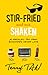 Stir-fried and Not Shaken by Terry Tan