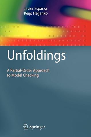Unfoldings: A Partial-Order Approach to Model Checking (Monographs in Theoretical Computer Science. An EATCS Series)
