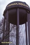 Orphan, Indiana (Akron Series in Poetry) Orphan, Indiana (Akron Series in Poetry)