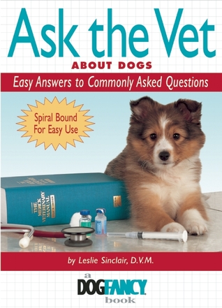 Ask the Vet About Dogs: Easy Answers to Commonly Asked Questions (Dog Fancy Books)