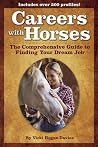 Careers With Horses: The Comprehensive Guide to Finding Your Dream Job Careers With Horses: The Comprehensive Guide to Finding Your Dream Job