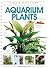 Aquarium Plants (CompanionHouse Books) Essential Guide to Choosing, Planting, Feeding, Propagating, and Growing Fish Tank Plants with Expert Advice on Water Quality, Lighting, Substrates, and More