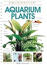 Aquarium Plants (CompanionHouse Books) Essential Guide to Choosing, Planting, Feeding, Propagating, and Growing Fish Tank Plants with Expert Advice on Water Quality, Lighting, Substrates, and More Aquarium Plants (CompanionHouse Books) Essential Guide to Choosing, Planting, Feeding, Propagating, and Growing Fish Tank Plants with Expert Advice on Water Quality, Lighting, Substrates, and More