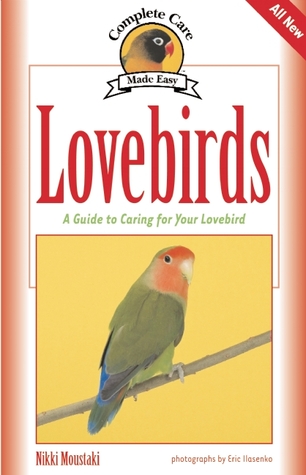 Lovebirds: A Guide to Caring for Your Lovebird (CompanionHouse Books) Selecting, Caring for, and Maintaining Well-Behaved, Happy Pet Birds