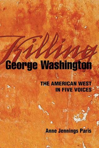 Killing George Washington: The American West in Five Voices (Paperback)