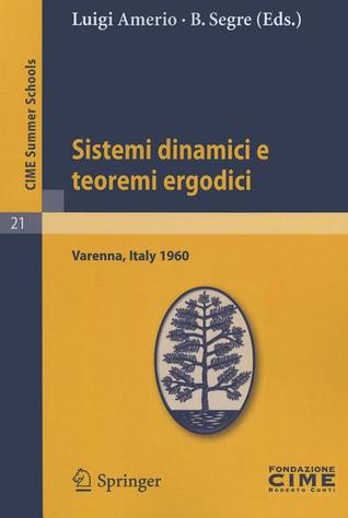 Sistemi dinamici e teoremi ergodici: Lectures given at a Summer School of the Centro Internazionale Matematico Estivo (C.I.M.E.) held in Varenna ... Summer Schools, 21) (Italian Edition)