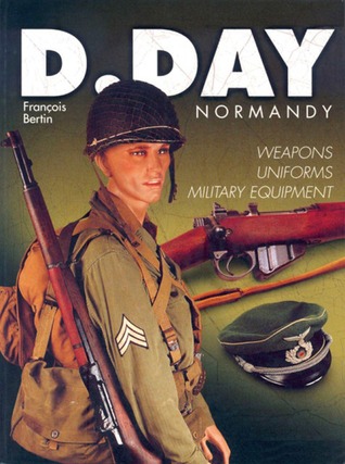 D-Day Normandy: Weapons, Uniforms, Military Equipment (Paperback)