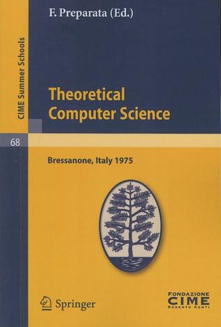 Theoretical Computer Sciences: Lectures given at a Summer School of the Centro Internazionale Matematico Estivo (C.I.M.E.) held in Bressanone ... June 9-17, 1975 (C.I.M.E. Summer Schools, 68)
