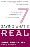 Saying What's Real: 7 Keys to Authentic Communication and Relationship Success
